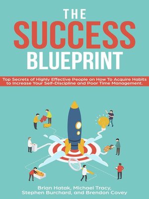 cover image of The Success Blueprint top Secrets of Highly Effective People on how to Acquire Habits to Increase Your Self-Discipline and Poor Time Management.